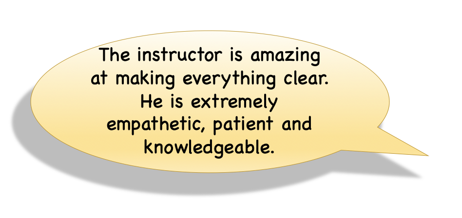 The instructor is amazing at making everything clear. He is extremely empathetic, patient and knowledgeable.